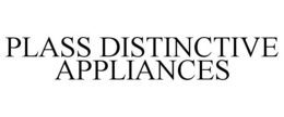 PLASS DISTINCTIVE APPLIANCES trademark