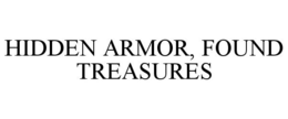 HIDDEN ARMOR, FOUND TREASURES trademark