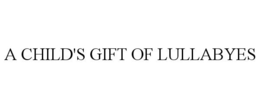 A CHILD'S GIFT OF LULLABYES trademark