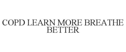 COPD LEARN MORE BREATHE BETTER trademark