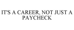 IT'S A CAREER, NOT JUST A PAYCHECK trademark