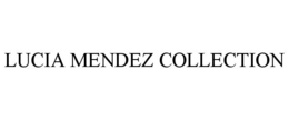 LUCIA MENDEZ COLLECTION trademark