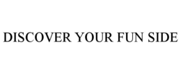 DISCOVER YOUR FUN SIDE trademark