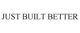 JUST BUILT BETTER trademark