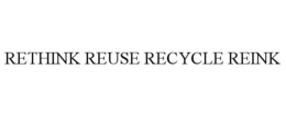 RETHINK REUSE RECYCLE REINK trademark