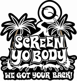 SCREEN YO BODY WE GOT YOUR BACK! trademark