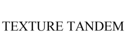 TEXTURE TANDEM trademark