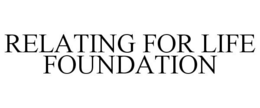RELATING FOR LIFE FOUNDATION trademark