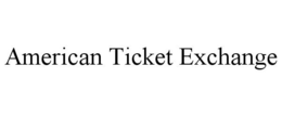 AMERICAN TICKET EXCHANGE trademark