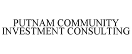 PUTNAM COMMUNITY INVESTMENT CONSULTING trademark