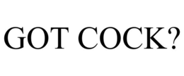GOT COCK? trademark