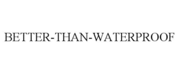 BETTER-THAN-WATERPROOF trademark
