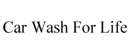 CAR WASH FOR LIFE trademark