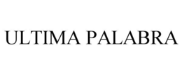 ULTIMA PALABRA trademark