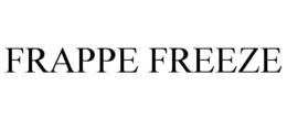 FRAPPE FREEZE trademark