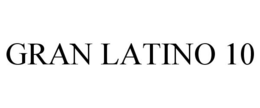 GRAN LATINO 10 trademark