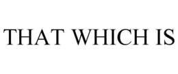 THAT WHICH IS trademark