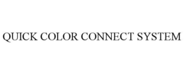 QUICK COLOR CONNECT SYSTEM trademark