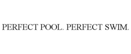 PERFECT POOL. PERFECT SWIM. trademark