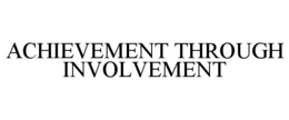 ACHIEVEMENT THROUGH INVOLVEMENT trademark