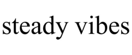 STEADY VIBES trademark