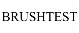BRUSHTEST trademark