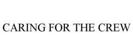 CARING FOR THE CREW trademark