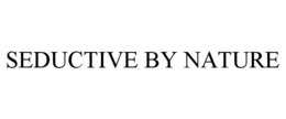 SEDUCTIVE BY NATURE trademark