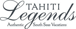 TAHITI LEGENDS AUTHENTIC SOUTH SEAS VACATIONS trademark