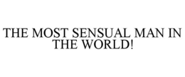 THE MOST SENSUAL MAN IN THE WORLD! trademark