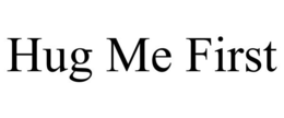 HUG ME FIRST trademark