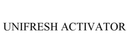UNIFRESH ACTIVATOR trademark