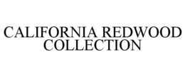 CALIFORNIA REDWOOD COLLECTION trademark
