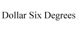 DOLLAR SIX DEGREES trademark
