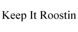 KEEP IT ROOSTIN trademark