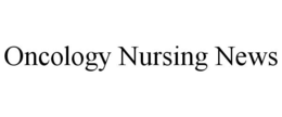 ONCOLOGY NURSING NEWS trademark