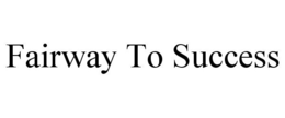 FAIRWAY TO SUCCESS trademark