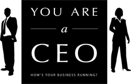 YOU ARE A CEO HOW'S YOUR BUSINESS RUNNING? trademark