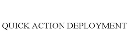 QUICK ACTION DEPLOYMENT trademark