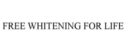 FREE WHITENING FOR LIFE trademark