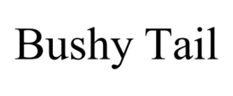 BUSHY TAIL trademark
