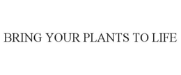 BRING YOUR PLANTS TO LIFE trademark