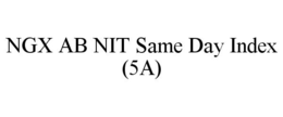 NGX AB NIT SAME DAY INDEX (5A) trademark
