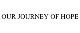 OUR JOURNEY OF HOPE trademark