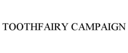 TOOTHFAIRY CAMPAIGN trademark