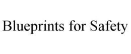 BLUEPRINTS FOR SAFETY trademark