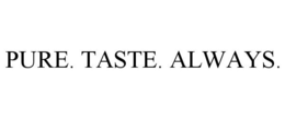 PURE TASTE ALWAYS trademark