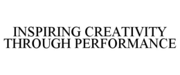 INSPIRING CREATIVITY THROUGH PERFORMANCE trademark