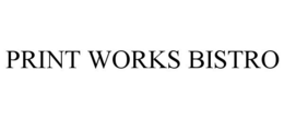 PRINT WORKS BISTRO trademark