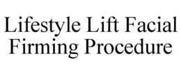 LIFESTYLE LIFT FACIAL FIRMING PROCEDURE trademark